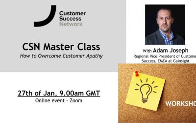 CSN Master Class with Gainsight: How to Overcome Customer Apathy